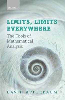 Limits, Limits Everywhere: The Tools of Mathematical Analysis (Paperback)