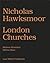 Nicholas Hawksmoor: London ...