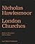Nicholas Hawksmoor: London Churches