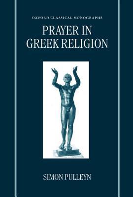 Prayer in Greek Religion (Oxford Classical Monographs)