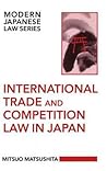 International Trade and Competition Law in Japan (Modern Japanese Law Series) International Trade and Competition Law in Japan (Modern Japanese Law Series)