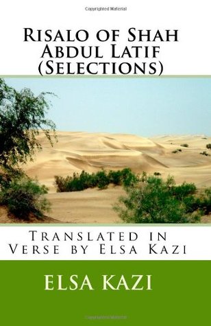 Risalo of Shah Abdul Latif (Selections): Translated in Verse by Elsa Kazi