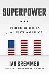 Superpower: Three Choices for America's Role in the World