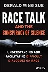 Race Talk and the Conspiracy of Silence by Derald Wing Sue