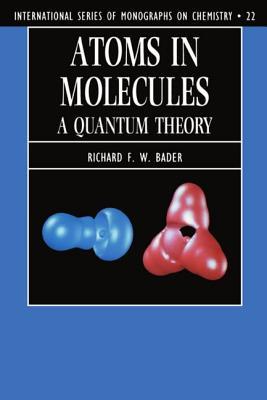 Atoms in Molecules: A Quantum Theory (International Series of Monographs on Chemistry)