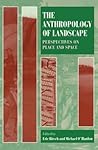 The Anthropology of Landscape: Perspectives on Place and Space (Oxford Studies in Social and Cultural Anthropology)