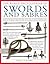 World Ency of Swords & Sabres: An Authoritative History and Visual Directory of Edged Weapons From Around the World, Shown in Over 600 Stunning Photographs
