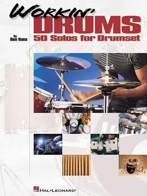 Workin' Drums: 50 Solos for Drumset by Ben Hans | Drumset Solo Sheet Music Collection for Intermediate Drummers Practice Performance Recitals Musicianship Styles Technique Development