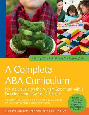 A Complete ABA Curriculum for Individuals on the Autism Spectrum with a Developmental Age of 3-5 Years: A Step-by-Step Treatment Manual Including ... Skills (A Journey of Development Using ABA)