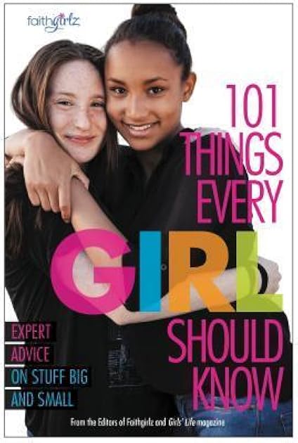 101 Things Every Girl Should Know: Expert Advice on Stuff Big and Small (Faithgirlz)