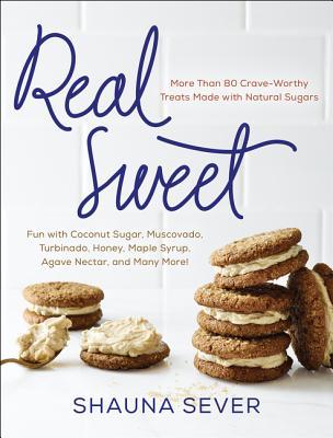Real Sweet: More Than 80 Crave-Worthy Treats Made with Natural Sugars – A Dessert Cookbook for Entertaining and Everyday Indulgence with Unrefined Sweeteners