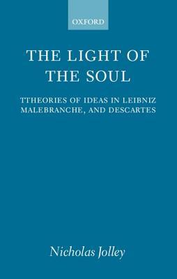 The Light of the Soul: Theories of Ideas in Leibniz, Malebranche, and Descartes (Paperback)