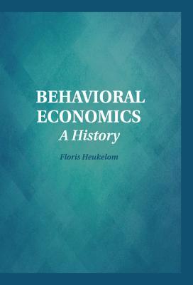 Behavioral Economics: A History (Historical Perspectives on Modern Economics)