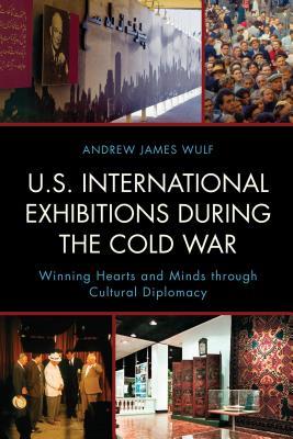 U.S. International Exhibitions during the Cold War: Winning Hearts and Minds through Cultural Diplomacy (Hardcover)