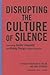 Disrupting the Culture of Silence by Kris De Welde