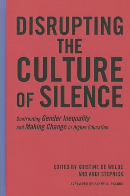 Disrupting the Culture of Silence: Confronting Gender Inequality and Making Change in Higher Education (Hardcover)