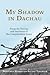 My Shadow in Dachau: Poems by Victims and Survivors of the Concentration Camp (Studies in German Literature Linguistics and Culture, 149)