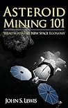 Asteroid Mining 101 by John S. Lewis