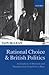 Rational Choice and British Politics: An Analysis of Rhetoric and Manipulation from Peel to Blair