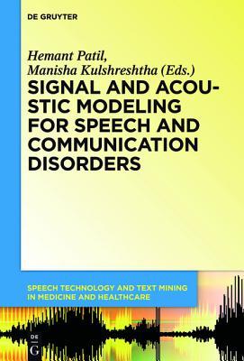 Signal and Acoustic Modeling for Speech and Communication Disorders (Speech Technology and Text Mining in Medicine and Health Care, 5)
