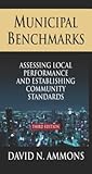 Municipal Benchmarks: Assessing Local Perfomance and Establishing Community Standards: Assessing Local Perfomance and Establishing Community Standards