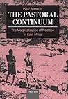 The Pastoral Continuum: The Marginalization of Tradition in East Africa (Oxford Studies in Social and Cultural Anthropology)