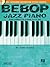 Bebop Jazz Piano - The Complete Guide Book/Online Audio