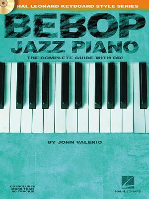 Bebop Jazz Piano Complete Guide by John Valerio | Jazz Piano Instruction with Online Audio for Intermediate to Advanced Pianists | Chords Voicings Scales Comping Styles Bud Powell Monk Jazz
