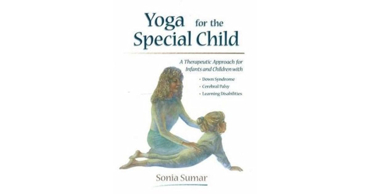 Yoga for the Special Child A Therapeutic Approach for Infants and