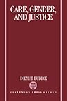 Care, Gender, and Justice Care, Gender, and Justice
