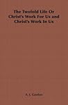 The Twofold Life or Christ's Work for Us and Christ's Work in Us