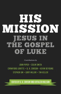 His Mission: Jesus in the Gospel of Luke (The Gospel Coalition)