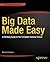 Big Data Made Easy: A Working Guide to the Complete Hadoop Toolset