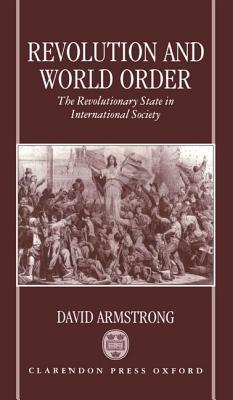 Revolution and World Order: The Revolutionary State in International Society (Hardcover)