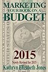 Marketing Your Book On A Budget by Kathryn Elizabeth Jones