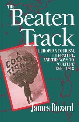 The Beaten Track: European Tourism, Literature, and the Ways to "Culture", 1800 - 1918