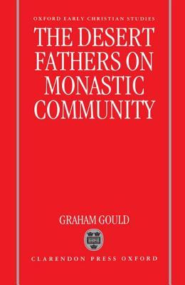 The Desert Fathers on Monastic Community (Oxford Early Christian Studies)