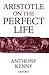 Aristotle on the Perfect Life by Anthony Kenny Aristotle on the Perfect Life by Anthony Kenny