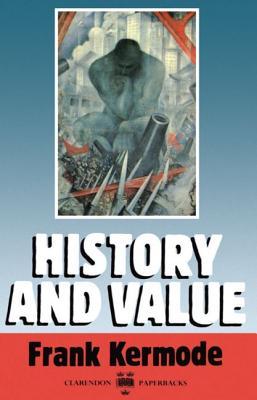 History and Value (Clarendon/Northcliffe Lectures 1987)