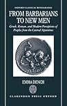 From Barbarians to New Men: Greek, Roman, and Modern Perceptions of Peoples from the Central Apennines (Oxford Classical Monographs) From Barbarians to New Men: Greek, Roman, and Modern Perceptions of Peoples from the Central Apennines (Oxford Classical Monographs)