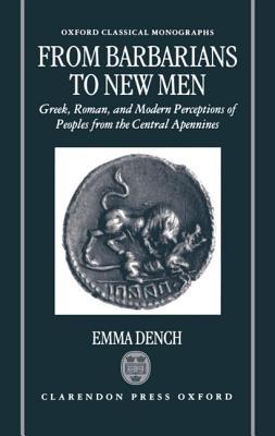 From Barbarians to New Men: Greek, Roman, and Modern Perceptions of Peoples from the Central Apennines (Oxford Classical Monographs)
