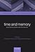 Time and Memory: Issues in Philosophy and Psychology (Consciousness & Self-Consciousness Series)
