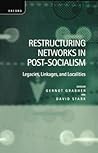 Restructuring Networks in Post-Socialism: Legacies, Linkages and Localities
