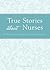 True Stories about Nurses: A tribute to empathy and humanity