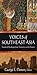 Voices of Southeast Asia: Essential Readings from Antiquity to the Present