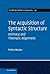 The Acquisition of Syntactic Structure by Misha Becker