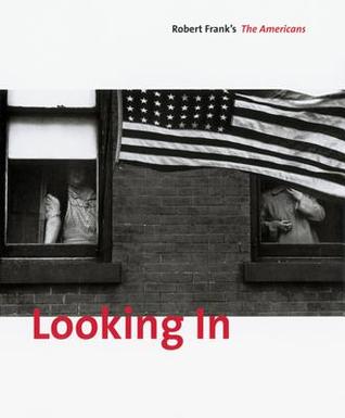 Looking In: Robert Frank's The Americans: Expanded Edition (Hardcover)