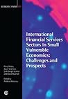 International Financial Services Sectors in Small Vulnerable Economies: Challenges and Prospects (Economic Paper Series) International Financial Services Sectors in Small Vulnerable Economies: Challenges and Prospects (Economic Paper Series)