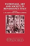 Patronage, Art, and Society in Renaissance Italy (OUP/Humanities Research Centre of the Australian National University Series) Patronage, Art, and Society in Renaissance Italy (OUP/Humanities Research Centre of the Australian National University Series)