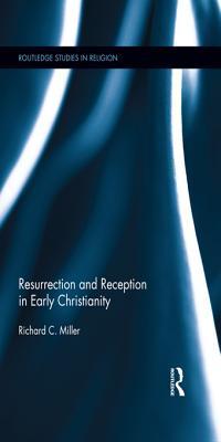 Resurrection and Reception in Early Christianity (Kindle Edition)